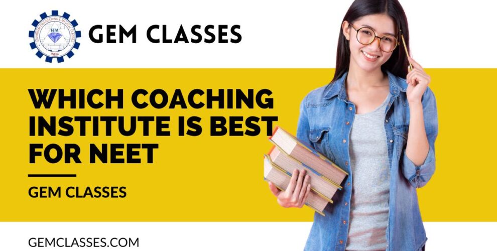 Which Coaching Institute is Best for NEET - GEM Classes